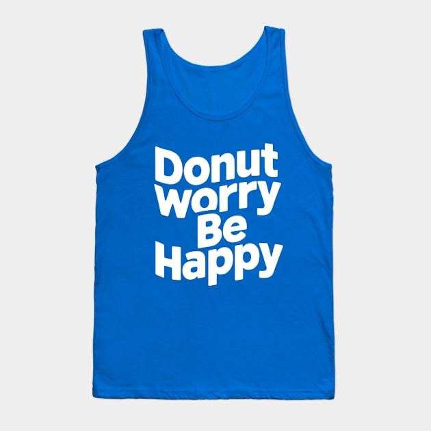 Donut worry, be happy Tank Top by CreationArt8